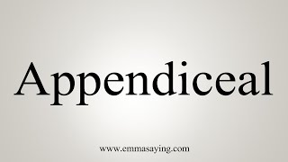 How To Say Appendiceal [upl. by Flanigan]