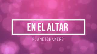 En El Altar  Planetshakers Con Letra  All On The Altar [upl. by Rici]