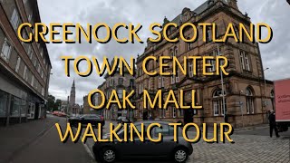 WALKING TOUR  GREENOCK SCOTLAND  TOWN CENTER  OAK MALL [upl. by Notsud11]