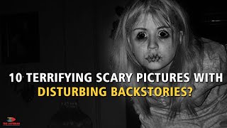 Top 10 Terrifying Scary Pictures With Disturbing Backstories [upl. by Inaboy365]