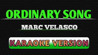 ORDINARY SONG BY MARC VELASCO KARAOKE [upl. by Wolfram]