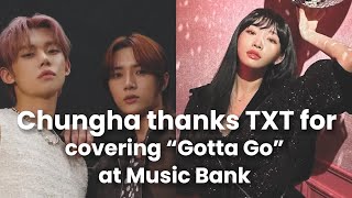 Chungha Thanks TXT for covering quotGotta Goquot At Muxic Bank  Chungha  TXT Yeonjun  TXT Beomgyu [upl. by Veda]