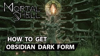 Mortal Shell  How to get Obsidian Dark Form The Nihlist  Life is Suffering  Forever Alone [upl. by Gwendolin322]