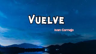 Vuelve Letra Lyric  Ivan Cornejo [upl. by Arhas]