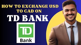 How to exchange USD to CAD on Td bank l Double Z [upl. by Tegirb]