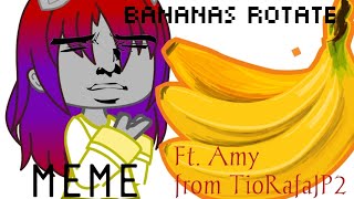 MEME BANANAS ROTATE  Ft Amy from TioRafaJP2  GCPTMLP [upl. by Iniffit]