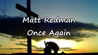 Matt Redman  Once Again with lyrics [upl. by Armilda523]