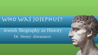 Who Was Josephus Jewish Biography as History Dr Henry Abramson [upl. by Einahpet821]