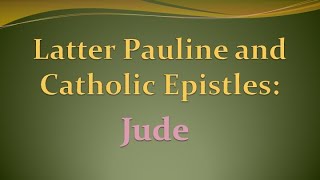 LATTER PAULINE AND CATHOLIC EPISTLES JUDE [upl. by Filemon387]