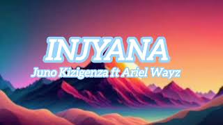 INJYANA Ariel Wayz ft Juno Kizigenza Lyrics [upl. by Zielsdorf]