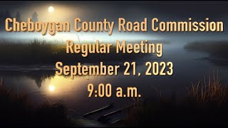 Cheboygan County Road Commission Regular Meeting September 21 2023 [upl. by Herc]