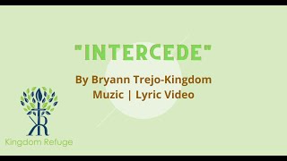 quotIntercedequot By Bryann TrejoKingdom Muzic  Lyric Video [upl. by Ecraep154]