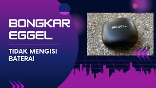 Bongkar EGGEL Energy Buds tidak bisa mengisi baterai [upl. by Siskind]