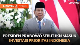 Bertemu PM Singapura Lawrence Wong Presiden Prabowo Sebut IKN Masuk Investasi Prioritas  Liputan 6 [upl. by Canute149]