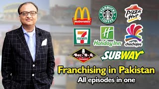 Franchising in Pakistan  All episodes in one  Rehan Allahwala [upl. by Aneez]