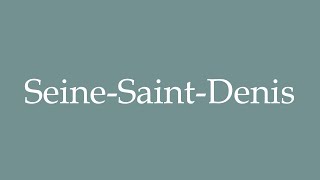 How to Pronounce SeineSaintDenis Correctly in French [upl. by Reham]