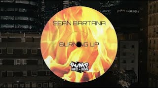 Sean Bartana  Burning Up Original Mix [upl. by Lativa]