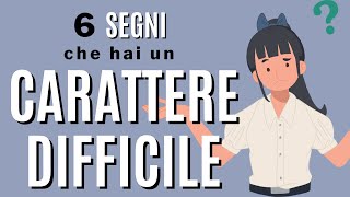 6 segni che hai un carattere difficile [upl. by Brnaba]