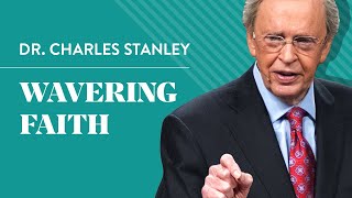 Wavering Faith – Dr Charles Stanley [upl. by Ahsaten541]