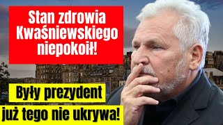 Stan zdrowia Aleksandra Kwaśniewskiego niepokoił Były Prezydent już tego nie ukrywa i ujawnia [upl. by Atilam351]