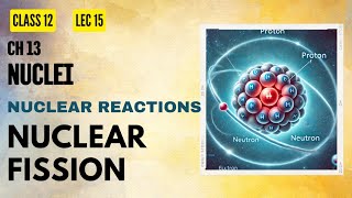 Lect 15 Nuclei Nuclear Fission Part 01 [upl. by Aidnahs]