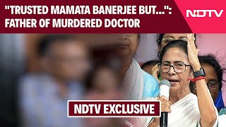 Kolkata Doctor Murder Case  quotTrusted Mamata Banerjee Butquot Father Of Murdered Doctor To NDTV [upl. by Letsirk25]