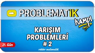 Karışım Problemleri 2  Problemler Kampı 21Gün  Problematik Kampı  Rehber Matematik [upl. by Diarmuid]