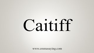 How To Say Caitiff [upl. by Nitsa]