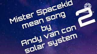 Mister Spacekid mean song by Andy van con solar system boll solar system [upl. by Winebaum]