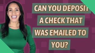 Can you deposit a check that was emailed to you [upl. by Atika]