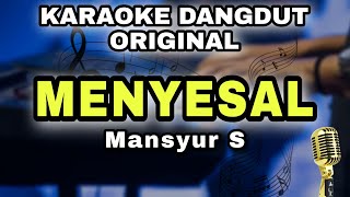 MENYESAL  MANSYUR S  KARAOKE LIRIK VERSI DANGDUT ORIGINAL [upl. by Edbert]