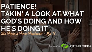 Patience Takin a Look at What Gods Doing and How Hes Doing It  EP 03 [upl. by Arinaid]