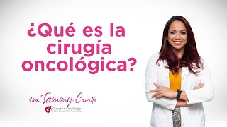 ¿Qué es la cirugia oncológica  Dra Tammy Carrillo [upl. by Nishom51]