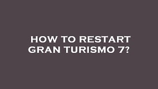 How to restart gran turismo 7 [upl. by Scheck]