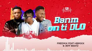 Dj FreeMix  Banm On Ti Dlo  ft JeffBeatz amp HBMixx Visualizer [upl. by Akino750]