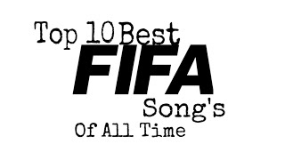 Top 10 Best FIFA Song’s Of All Time [upl. by Chamberlain]