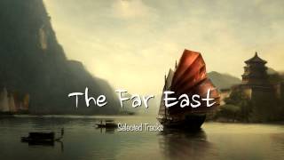 The Far East Easy Listening World Asian Chinese Japanese Buddha Chill Out Music [upl. by Pump]