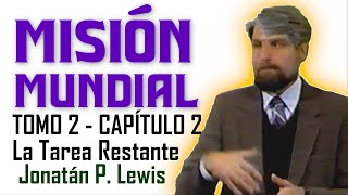 Misión Mundial Tomo 2  Capítulo 2 La Tarea Restante por Jonatán Lewis [upl. by Dalt]