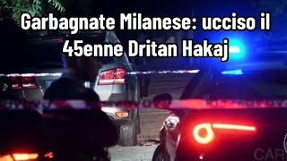 Garbagnate Milanese ucciso il 45enne Dritan Hakaj [upl. by Lrak]