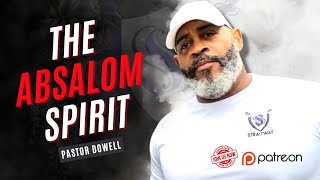 The Absalom Spirit  Pastor Dowell [upl. by Gian]