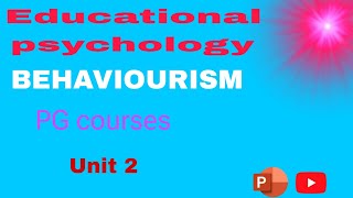 BEHAVIORISM EDUCATIONAL PSYCHOLOGY PG COURSE ppt education UNIT 2 [upl. by Lupiv797]