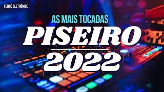 AS MAIS TOCADAS 2022  PISEIRO E FORRÓ ELETRÔNICO [upl. by Mahala]