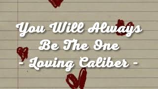 You Will Always Be The One  Loving Caliber Lyrics [upl. by Lunseth]