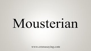 How To Say Mousterian [upl. by Norbert]