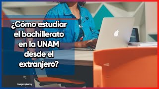 ¿Cómo estudiar el bachillerato en la UNAM desde el extranjero [upl. by Elrem]