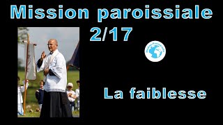 Mission paroissiale N°2 la faiblesse [upl. by Notnats]