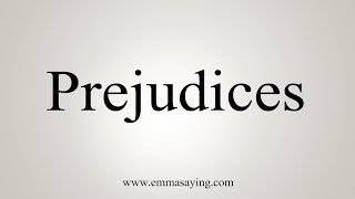 How To Say Prejudices [upl. by Zulaledairam]