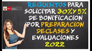 REQUISITOS PARA LA BONIFICACIÓN DEL 30 Y 5 POR PREPARACIÓN DE CLASES Y EVALUACIÓN 2022 [upl. by Aibar]