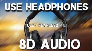 TULE  Fearless ptII 8D AUDIO [upl. by Denys]