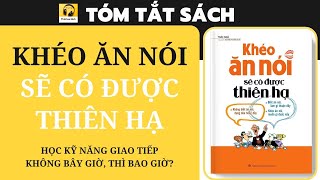 Tóm tắt Sách KHÉO ĂN NÓI SẼ CÓ ĐƯỢC THIÊN HẠ I Học kỹ năng giao tiếp  Không bây giờ thì bao giờ [upl. by Sirroned]